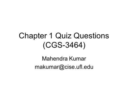Chapter 1 Quiz Questions (CGS-3464) Mahendra Kumar