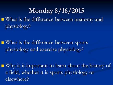 Monday 8/16/2015 What is the difference between anatomy and physiology? What is the difference between anatomy and physiology? What is the difference between.