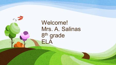 Welcome! Mrs. A. Salinas 8 th grade ELA. RULES 1. Respect others. Be kind. 2. Listen. Turn voices off when teacher raises hand for quiet signal. Never.