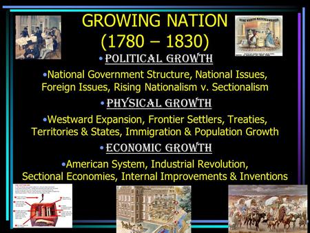 GROWING NATION (1780 – 1830) POLITICAL GROWTH PHYSICAL GROWTH