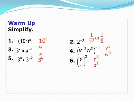 Warm Up Simplify. 1. 3. 5. (10²)³ 2. 4. 6..