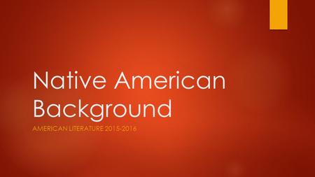 Native American Background AMERICAN LITERATURE 2015-2016.