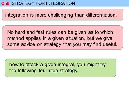 Ch8: STRATEGY FOR INTEGRATION integration is more challenging than differentiation. No hard and fast rules can be given as to which method applies in a.
