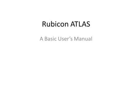 Rubicon ATLAS A Basic User’s Manual.