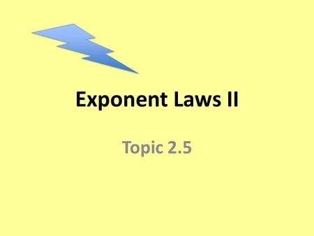 Exponent Laws II Topic 2.5. PowerAs a Repeated Multiplication As a Product of Factors As a PowerAs a Product of Powers (2 4 ) 3 2 4 x 2 4 x 2 4 (2)(2)(2)(2)