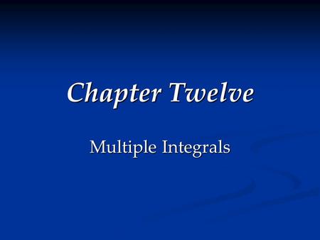 Chapter Twelve Multiple Integrals. Calculus Section 12.1 Double Integrals Over Rectangles Goals Goals Volumes and double integrals Volumes and double.