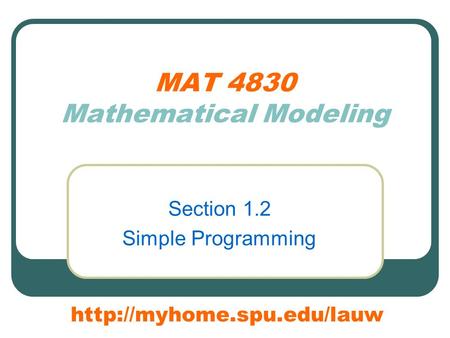 MAT 4830 Mathematical Modeling Section 1.2 Simple Programming