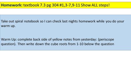 Take out spiral notebook so I can check last nights homework while you do your warm up. Warm Up: complete back side of yellow notes from yesterday: (periscope.