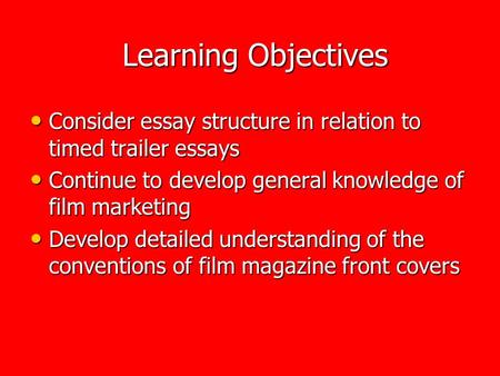 Learning Objectives Learning Objectives Consider essay structure in relation to timed trailer essays Consider essay structure in relation to timed trailer.