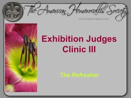Exhibition Judges Clinic III The Refresher. Clinic III – Exhibition Judges’ Refresher Training Clinic Review 30 min Judges' Responsibilities Ethics Judging.