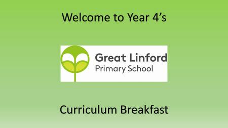 Welcome to Year 4’s Curriculum Breakfast. Our team Miss Kerrigan Socrates Class Assistant Head Teacher Miss Crofts Boudicca Class Teacher Mrs Smith Socrates.