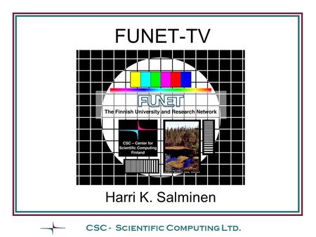 CSC - Scientific Computing Ltd. FUNET-TV Harri K. Salminen.