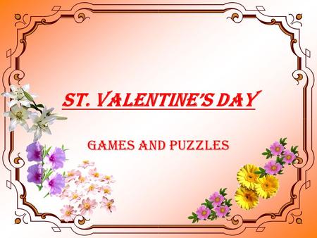 ST. VALENTINE’S DAY Games and Puzzles. Valentine’s Day is one of the most favourite holidays in the UK and the USA. They celebrate this holiday on February.