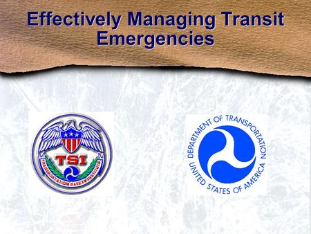 Effectively Managing Transit Emergencies. Nature of Emergencies and Disasters Overview What Is an Emergency? What Is a Disaster? Differences What Is Emergency.