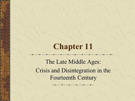 Chapter 11 The Late Middle Ages: Crisis and Disintegration in the Fourteenth Century.