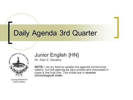 Daily Agenda 3rd Quarter Junior English [HN] Mr. Alan C. Sanders NOTE: I do my best to update this agenda online twice weekly, but the agenda as daily.