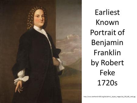 Earliest Known Portrait of Benjamin Franklin by Robert Feke 1720s