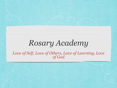 Rosary Academy Love of Self, Love of Others, Love of Learning, Love of God.