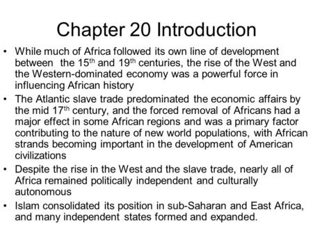Chapter 20 Introduction While much of Africa followed its own line of development between the 15th and 19th centuries, the rise of the West and the Western-dominated.