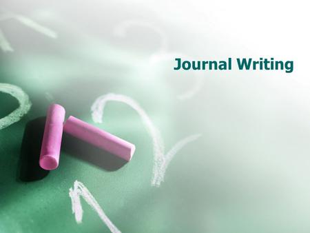 Journal Writing. What is Journal Writing Journal writing is a learning tool based on the ideas that students write to learn. Students use the journals.