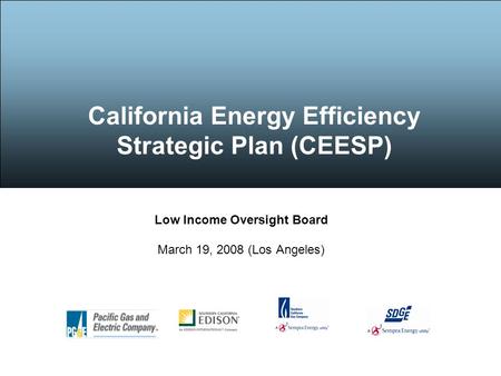 California Energy Efficiency Strategic Plan (CEESP) Low Income Oversight Board March 19, 2008 (Los Angeles)
