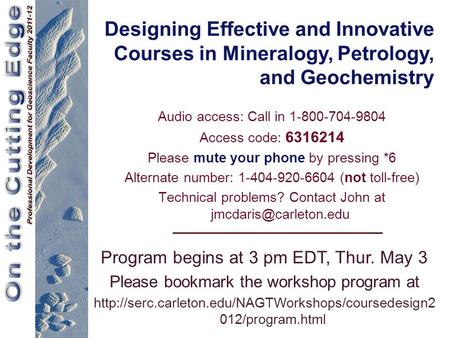 Designing Effective and Innovative Courses in Mineralogy, Petrology, and Geochemistry Audio access: Call in 1-800-704-9804 Access code: 6316214 Please.