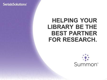 HELPING YOUR LIBRARY BE THE BEST PARTNER FOR RESEARCH.
