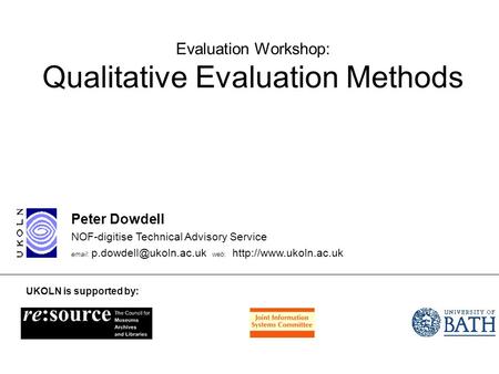 Evaluation Workshop: Qualitative Evaluation Methods Peter Dowdell NOF-digitise Technical Advisory Service   web: