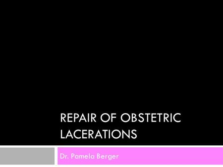 REPAIR OF OBSTETRIC LACERATIONS