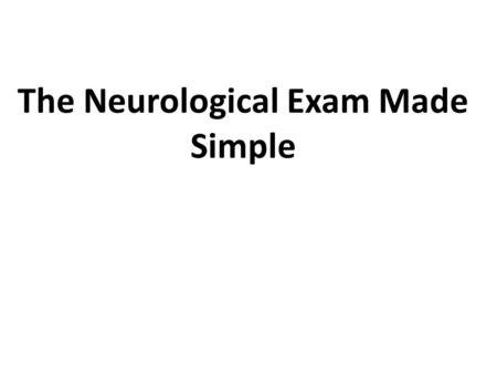 The Neurological Exam Made Simple