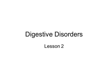 Digestive Disorders Lesson 2. Constipation Infrequent bowel movements Stools are dry, small and difficult to eliminate Can be caused by –inadequate water.