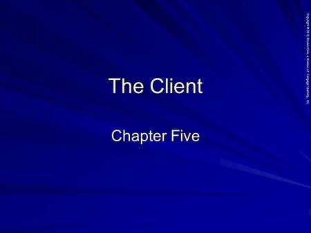 Copyright © 2012 Brooks/Cole, a division of Cengage Learning, Inc. The Client Chapter Five.
