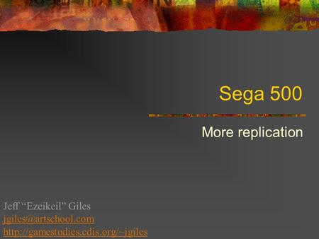 Sega 500 More replication Jeff “Ezeikeil” Giles