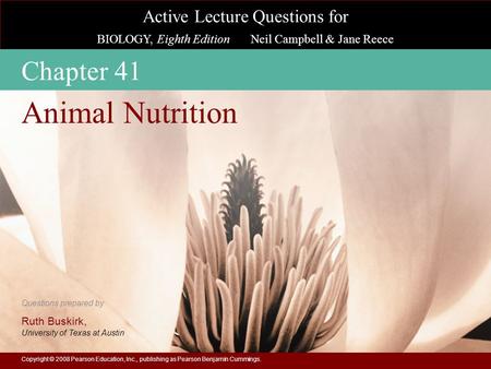 Active Lecture Questions for BIOLOGY, Eighth Edition Neil Campbell & Jane Reece Questions prepared by Ruth Buskirk, University of Texas at Austin Copyright.