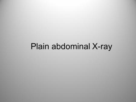 Plain abdominal X-ray.