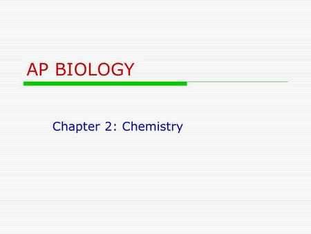 AP BIOLOGY Chapter 2: Chemistry. Chemistry  Study of matter and its forms and interactions  Important to Biology  Themes of hierarchy and form fits.