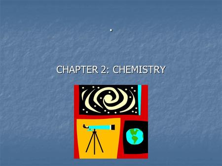 . CHAPTER 2: CHEMISTRY.