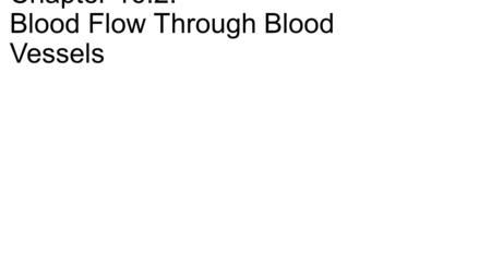 Chapter 16.2: Blood Flow Through Blood Vessels. Resistance -Vascular Resistance: the opposition to blood flow due to friction between blood and blood.