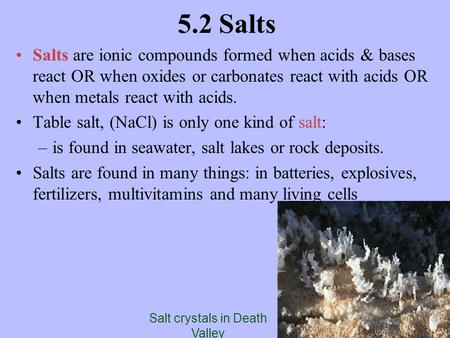 5.2 Salts Salts are ionic compounds formed when acids & bases react OR when oxides or carbonates react with acids OR when metals react with acids. Table.