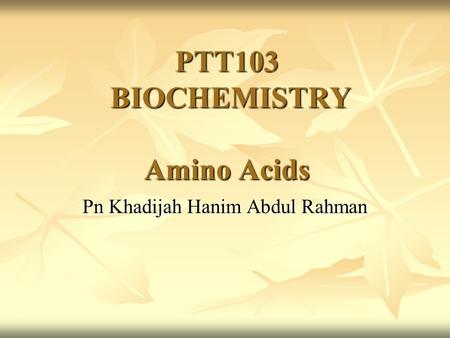 PTT103 BIOCHEMISTRY Amino Acids