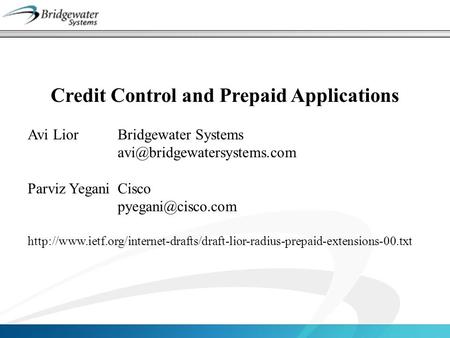Credit Control and Prepaid Applications Avi LiorBridgewater Systems Parviz YeganiCisco