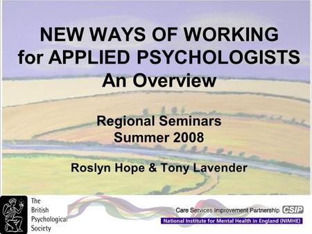 NEW WAYS OF WORKING for APPLIED PSYCHOLOGISTS An Overview Regional Seminars Summer 2008 Roslyn Hope & Tony Lavender.