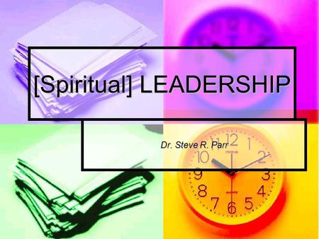 [Spiritual] LEADERSHIP Dr. Steve R. Parr. LEADERSHIP.