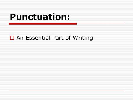 Punctuation:  An Essential Part of Writing. The Semicolon  Use between closely related independent clauses not joined with a coordinating conjunction.