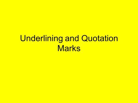 Underlining and Quotation Marks. Underlining (Italics) Rule Underline (italicize) titles of books, plays, periodicals, films, television programs, works.
