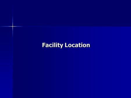 Facility Location. Single-Facility Rectilinear Distance Location Problem Locating a new facility among n existing facilities Locating a new facility among.