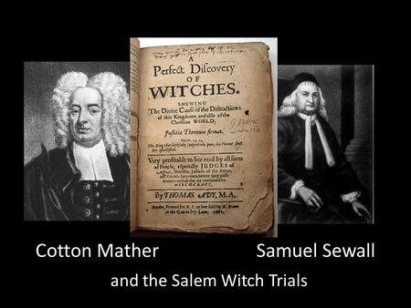 Cotton Mather Samuel Sewall and the Salem Witch Trials.