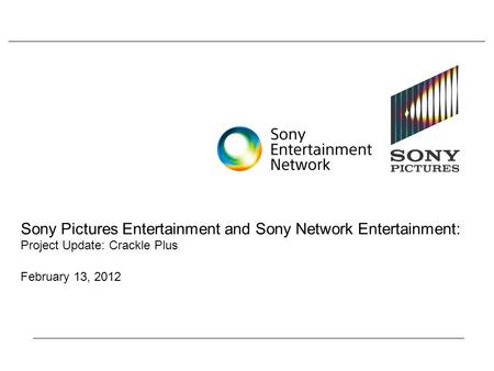 Sony Pictures Entertainment and Sony Network Entertainment: Project Update: Crackle Plus February 13, 2012.