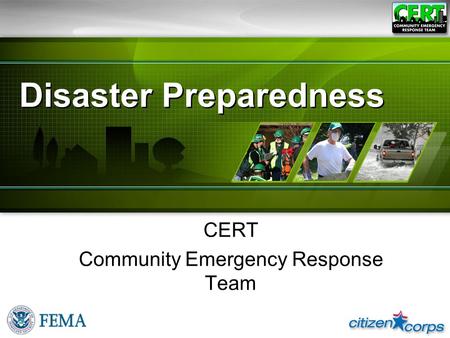 CERT Basic Training 2008 Disaster Preparedness CERT Community Emergency Response Team.