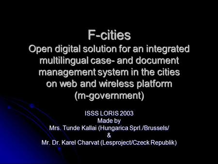 F-cities Open digital solution for an integrated multilingual case- and document management system in the cities on web and wireless platform (m-government)